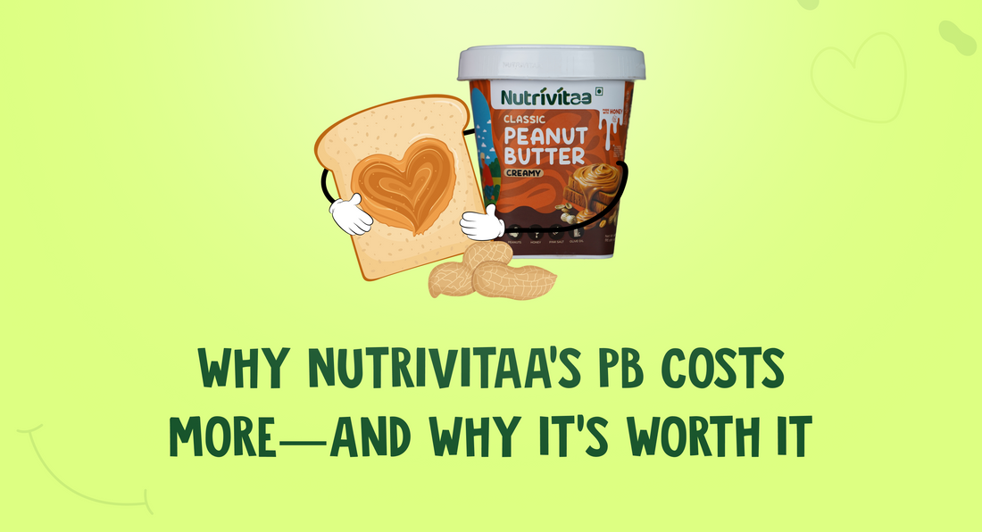 Why Nutrivitaa’s PB Costs More—And Why It’s Worth It